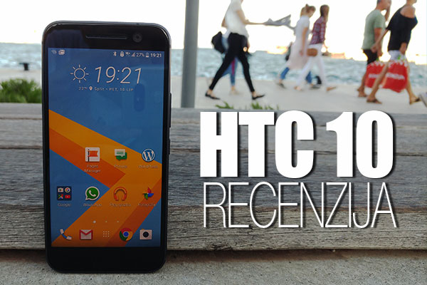 Ожидаемый с нетерпением HTC 10 появился на хорватском рынке, и после недели интенсивного общения я готов рассказать о нем все
